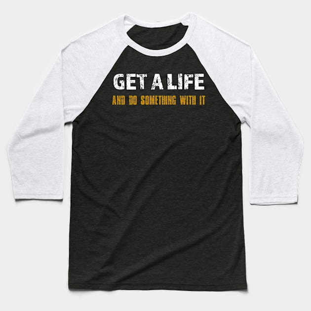 Get a Life Baseball T-Shirt by alblais